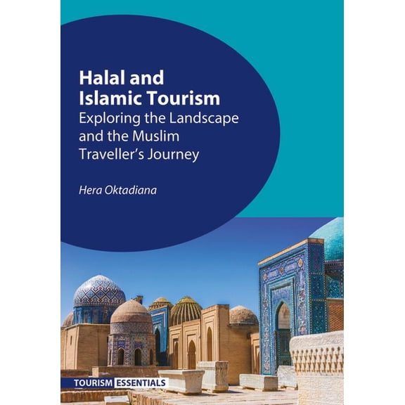 Tourism Essentials Halal and Islamic Tourism: Exploring the Landscape and the Muslim Traveller's Journey, Book 7, (Paperback)