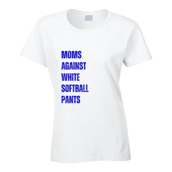 Softball Mom T-Shirt - Moms Against White Softball Pants - Women's