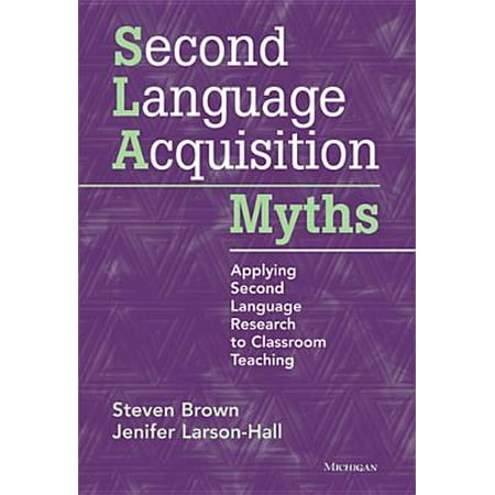 - Second Language Acquisition Myths : Applying Second Language Research to Classroom Teaching