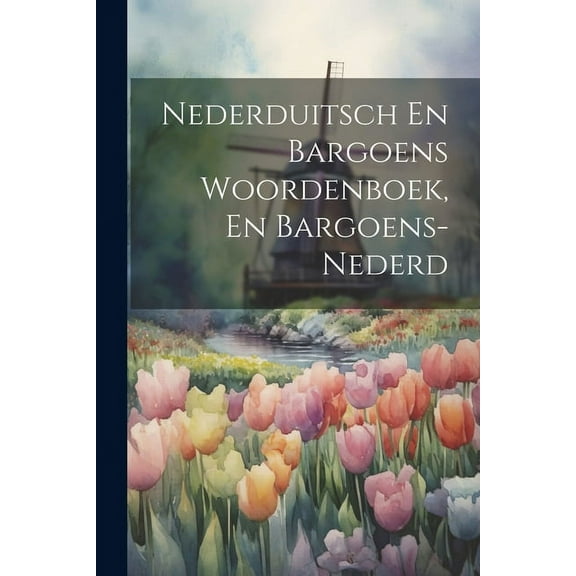 Nederduitsch En Bargoens Woordenboek, En Bargoens-nederd (Paperback)