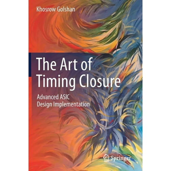 The Art of Timing Closure: Advanced ASIC Design Implementation, (Paperback)