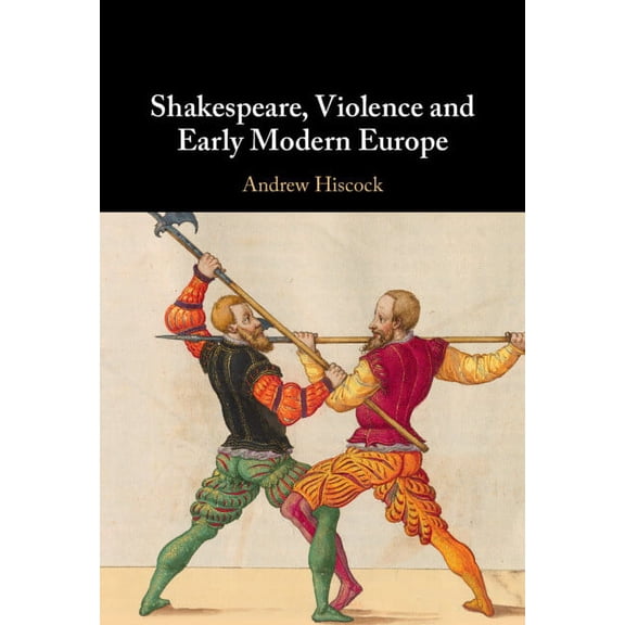 Shakespeare, Violence and Early Modern Europe, (Hardcover)