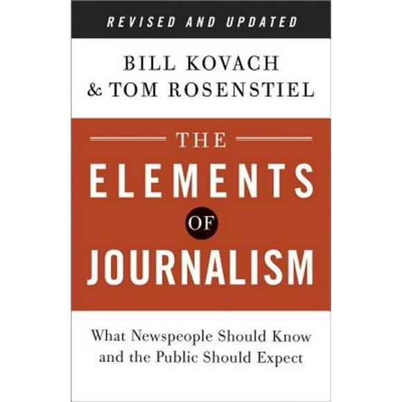 Pre-Owned The Elements of Journalism: What Newspeople Should Know and the Public Should Expect (Paperback 9780804136785) by Bill Kovach, Tom Rosenstiel