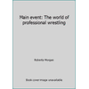 Main event: The world of professional wrestling, Used [Paperback]