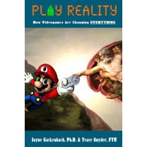 Play Reality: How Videogames are Changing EVERYTHING, (Paperback)