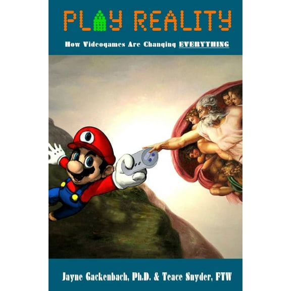 Play Reality: How Videogames are Changing EVERYTHING, (Paperback)
