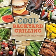 Cool Backyard Grilling : Beyond the Basics for Kids Who Cook, Used [Library Binding]