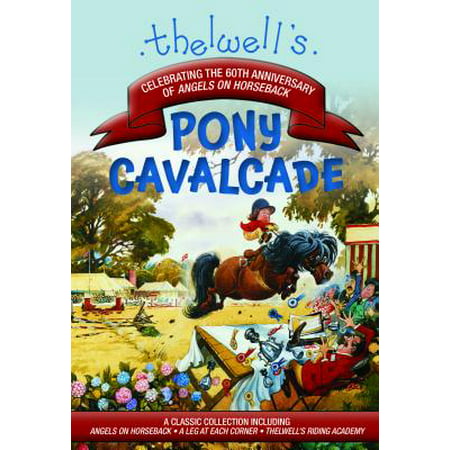 Thelwell's Pony Cavalcade : Angels on Horseback, a Leg in Each Corner, Riding