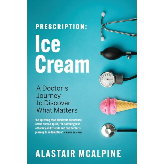 Prescription: Ice Cream: A Doctor's Journey to Discover What Matters, (Paperback)