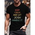 thumbnail image 1 of Men's Round Neck Simple ”KEEP CALM AND LET JOSH HANDLE IT” Printed Basic T-Shirt, Summer Outdoor Short Sleeve, Casual Style For Everyday Wear, 1 of 5