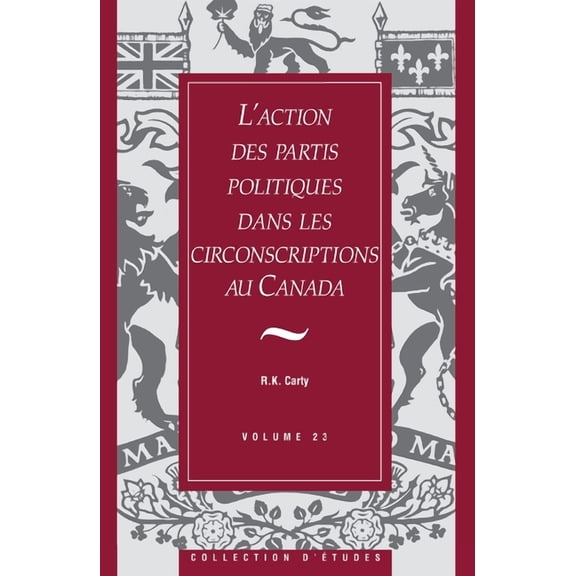 L'Action Des Partis Politiques Dans Les Circonscriptions Au Canada, (Paperback)