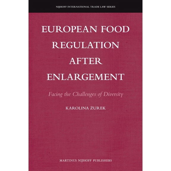 Nijhoff International Trade Law European Food Regulation After Enlargement: Facing the Challenges of Diversity, Book 9, (Hardcover)
