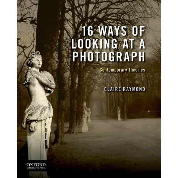 16 Ways of Looking at a Photograph: Contemporary Theories, (Paperback)