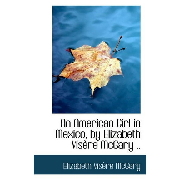 An American Girl in Mexico, by Elizabeth VIS Re McGary .. (Paperback)