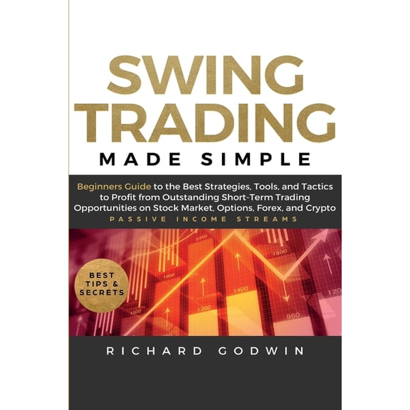 Swing Trading Made Simple: Beginners Guide to the Best Strategies, Tools and Tactics to Profit from Outstanding Short-Te, (Paperback)