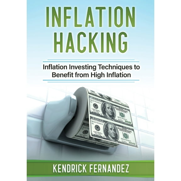 Inflation Hacking: Inflating Investing Techniques to Benefit from High Inflation, (Paperback)