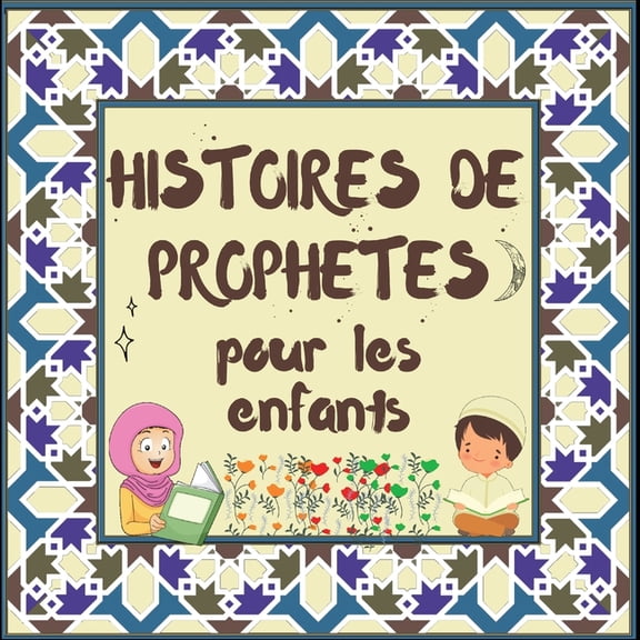 Collection de Livres Islamiques Pour Enf Histoires de Prophètes pour les enfants: Contes Coraniques de Prophètes de différentes époques pour les enfants Intérêt , (Paperback)
