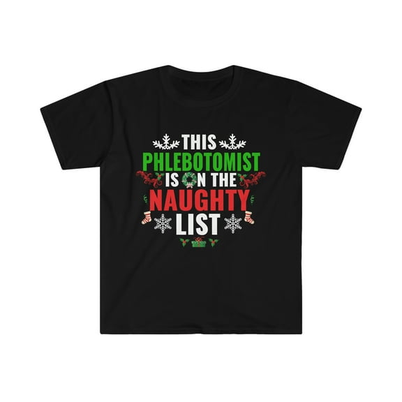 This Phlebotomist is on the Naughty list Christmas Unisex T-shirt S-3XL