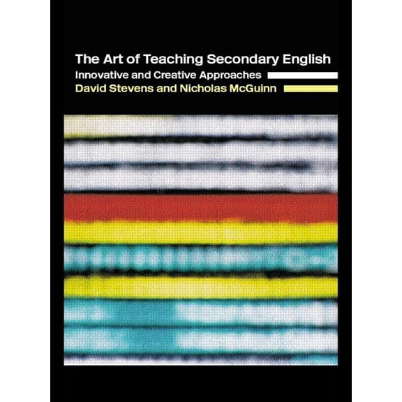 The Art of Teaching Secondary English: Innovative and Creative Approaches, (Paperback)