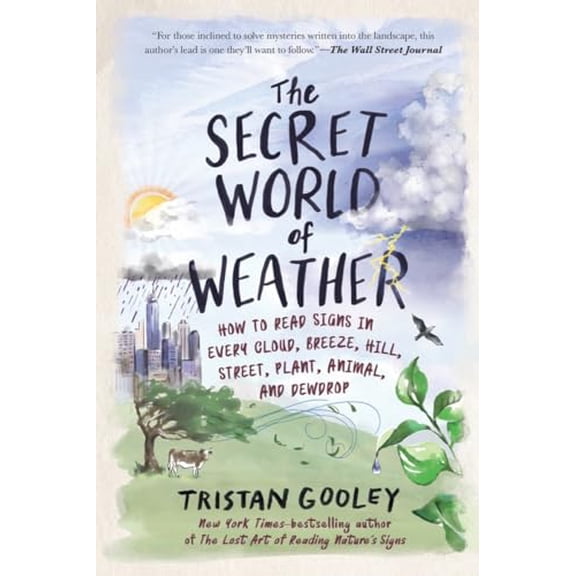 Pre-Owned The Secret World of Weather: How to Read Signs in Every Cloud, Breeze, Hill, Street, Plant, Animal, and Dewdrop (Natural Navigation)