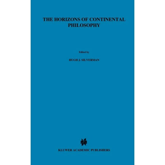 Martinus Nijhoff Philosophy Library The Horizons of Continental Philosophy: Essays on Husserl, Heidegger, and Merleau-Ponty, Book 30, (Hardcover)