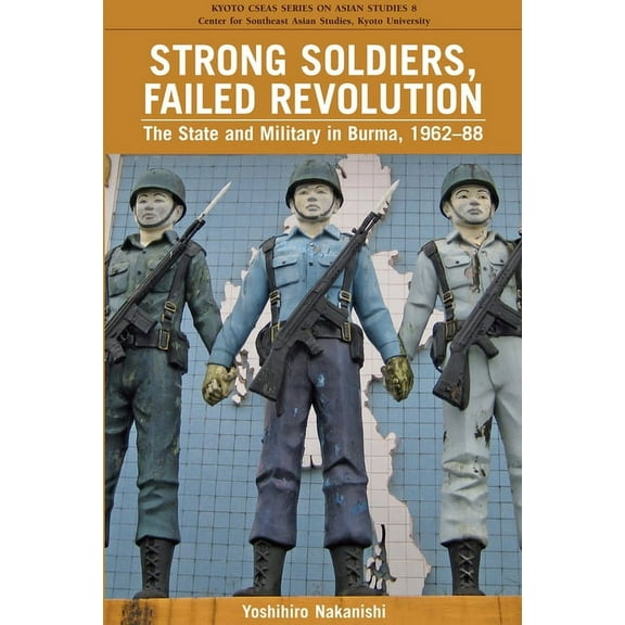 Strong Soldiers, Failed Revolution : The State and Military in Burma, 1962-88 (Paperback)