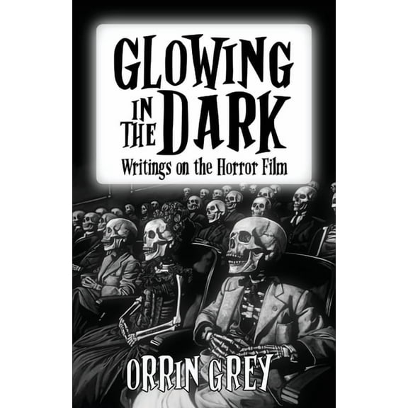 Glowing in the Dark: Writings on the Horror Film, (Paperback)