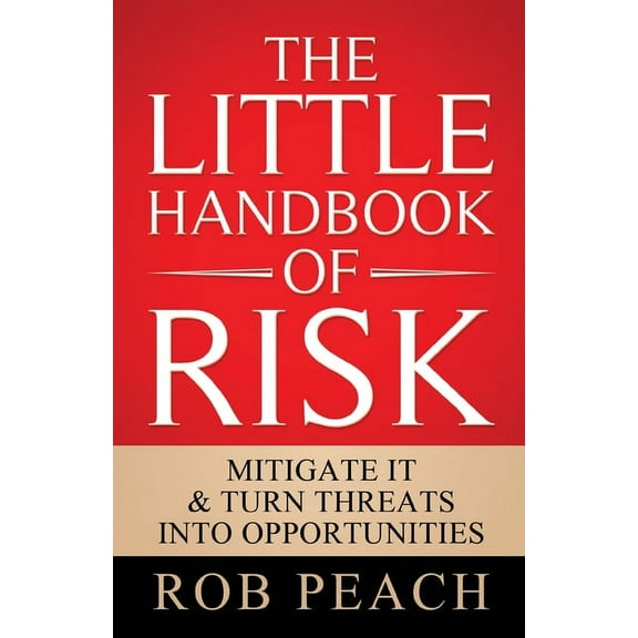 The Risk Trilogy The Little Handbook of Risk: Mitigate it & turn threats into opportunities, Book 1, (Paperback)