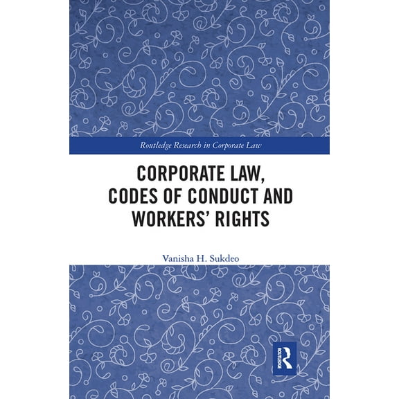 Routledge Research in Corporate Law Corporate Law, Codes of Conduct and Workers' Rights, (Paperback)