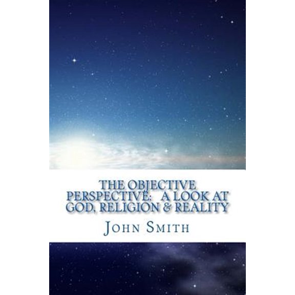 Pre-Owned The Objective Perspective : A Look at God, Religion & Reality