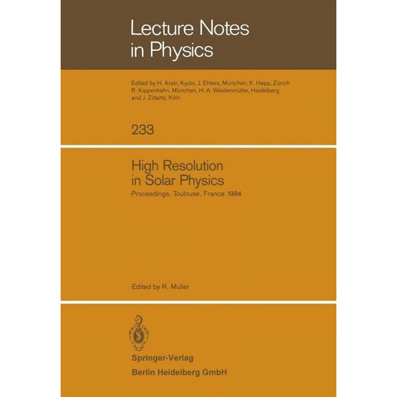 Lecture Notes in Physics High Resolution in Solar Physics: Proceedings of a Specialized Session of the Eighth Iau European Regional Astronomy Mee, Book 233, (Paperback)