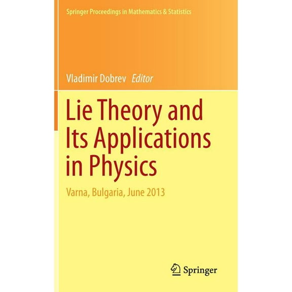 Springer Proceedings in Mathematics & St Lie Theory and Its Applications in Physics: Varna, Bulgaria, June 2013, Book 111, (Hardcover)