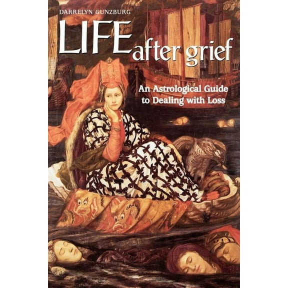 Life After Grief: An Astrological Guide to Dealing with Loss, (Paperback)