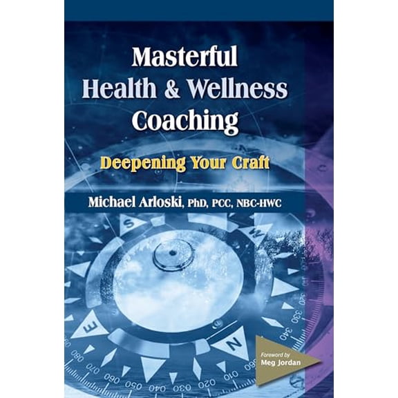 Pre-Owned Masterful Health and Wellness Coaching: Deepening Your Craft, 9781570253614, 1570253617, Paperback,