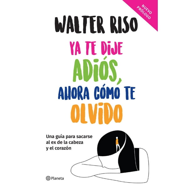 Ya Te Dije adiós, ahora Cómo Te Olvido Td Planeta 9786070791857