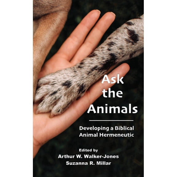 Ask the Animals: Developing a Biblical Animal Hermeneutic, (Hardcover)
