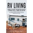 thumbnail image 1 of Pre-Owned Rv Living: How to Get Started With Living Full Time in an Rv (Your Ultimate Guide to Full-time Rv Living With Essential Tips and Tricks) (Paperback), 1 of 2