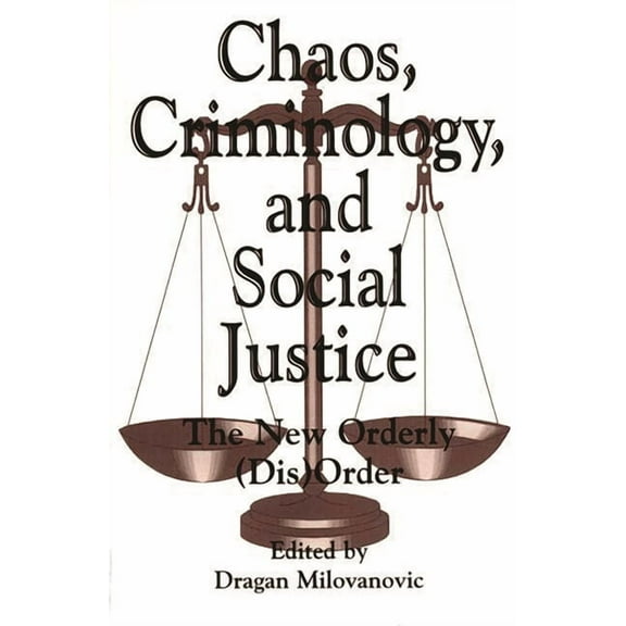 Praeger Series in Criminology & Crime Co Chaos, Criminology, and Social Justice: The New Orderly (Dis)Order, (Paperback)