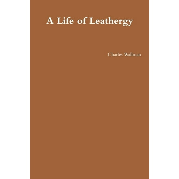 A Life of Leathergy, (Paperback)