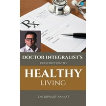 Doctor Integralist's Prescription to Healthy Living (Paperback)