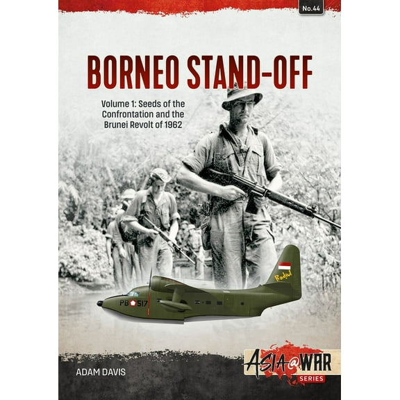 Asia@War: Borneo Stand-Off: Volume 1: Seeds of the Confrontation and the Brunei Revolt of 1962 (Paperback)