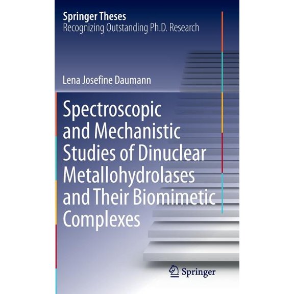 Springer Theses Spectroscopic and Mechanistic Studies of Dinuclear Metallohydrolases and Their Biomimetic Complexes, (Hardcover)