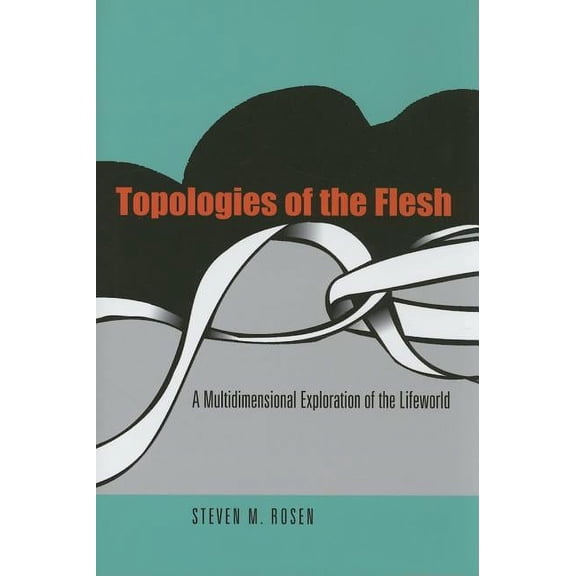 Continental Thought Topologies of the Flesh: A Multidimensional Exploration of the Lifeworld, (Hardcover)