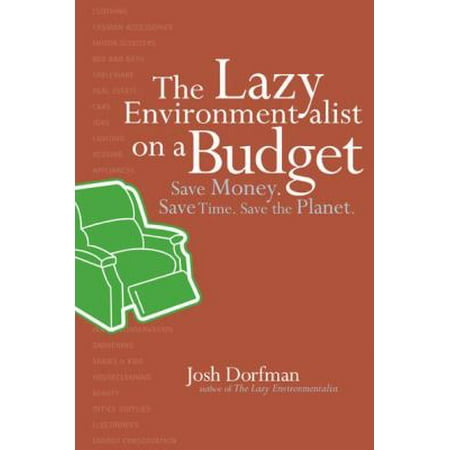 The Lazy Environmentalist on a Budget: Save Money. Save Time. Save the Planet.