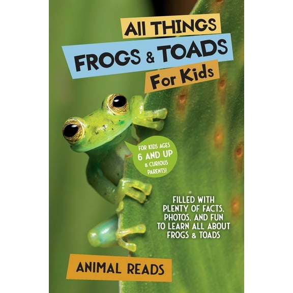 All Things Frogs & Toads For Kids: Filled With Plenty of Facts, Photos, and Fun to Learn all About Frogs & Toads, (Paperback)