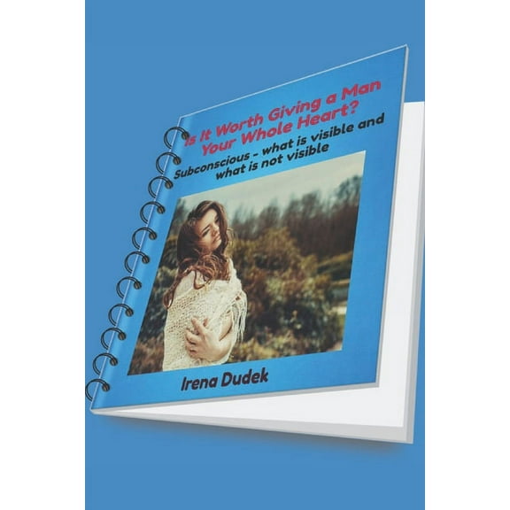 Subconscious - What Is Visible and What Is It Worth Giving a Man Your Whole Heart?: Subconscious - what is visible and what is not visible, (Paperback)