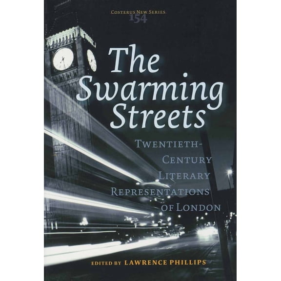Costerus New The Swarming Streets: Twentieth-Century Literary Representations of London, Book 154, (Paperback)