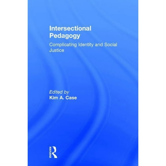 Intersectional Pedagogy: Complicating Identity and Social Justice (Hardcover)