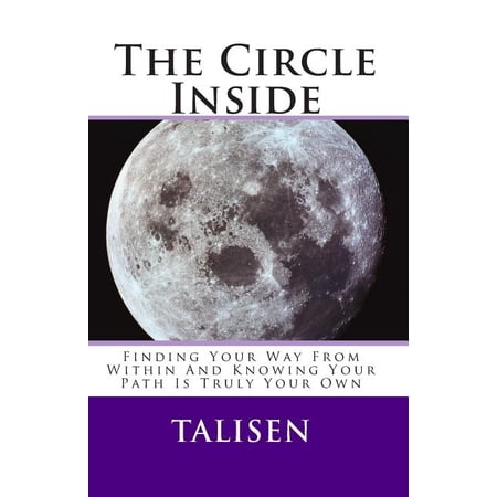 The Circle Inside: Finding Your Way From Within And Knowing Your Path Is Truly Your Own (Paperback)