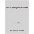 thumbnail image 1 of Pre-Owned How to photograph a woman (Paperback) 0380431173 9780380431175, 1 of 1